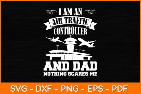 I Am An Air Traffic Controller And Dad Nothing Scares Me Svg Design SVG artprintfile 