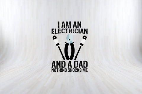I Am An Electrician And A Dad Nothing Shocks Me Funny Electrician SVG PNG Craft Cut File SVG SVG Print File 