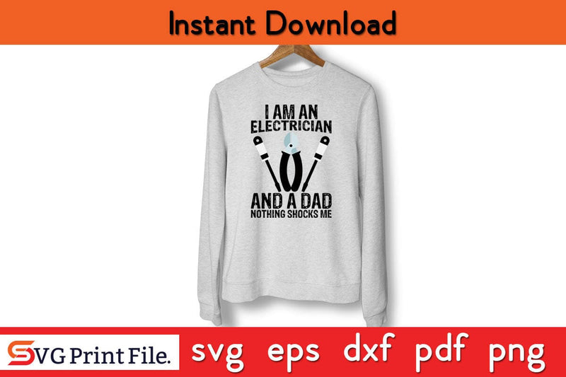 I Am An Electrician And A Dad Nothing Shocks Me Funny Electrician SVG PNG Craft Cut File SVG SVG Print File 