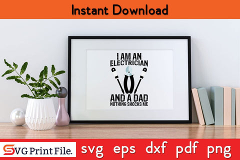 I Am An Electrician And A Dad Nothing Shocks Me Funny Electrician SVG PNG Craft Cut File SVG SVG Print File 