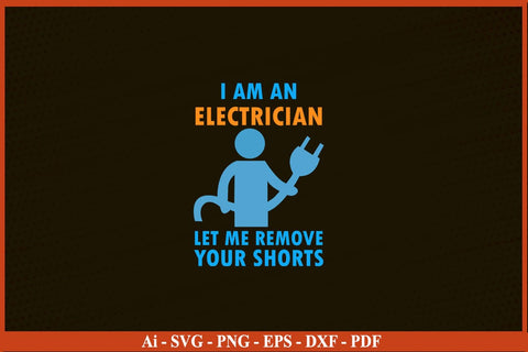 I Am An Electrician Let Me Remove Your Shorts Funny Electrician SVG PNG Craft Cut File SVG SVG Print File 