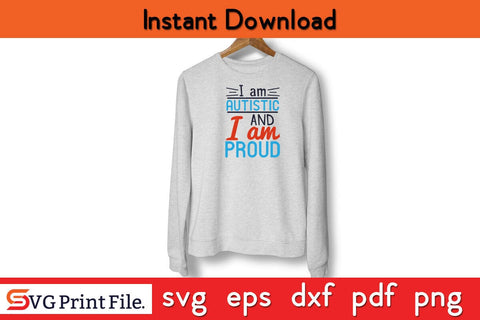 I am autistic and I am proud Funny Autism SVG PNG Craft Cut File SVG SVG Print File 