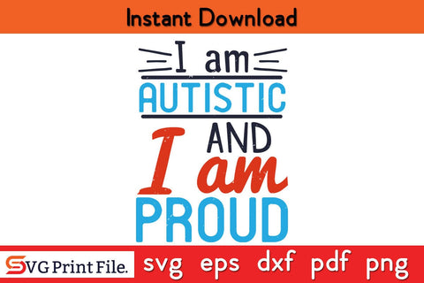 I am autistic and I am proud Funny Autism SVG PNG Craft Cut File SVG SVG Print File 