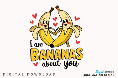 I am bananas About you Sublimation Design Sublimation Regulrcrative 