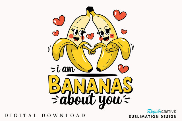 I am bananas About you Sublimation Design Sublimation Regulrcrative 