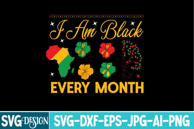 I am Black Every Month SVG Design,Black History Month SVG,Juneteenth SVG Design,Black History Month Design SVG BlackCatsMedia 