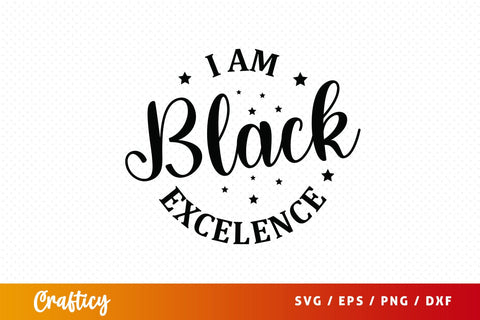 I am black excellence SVG Design SVG Designangry 