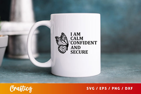 I am calm confident and secure SVG Design SVG Designangry 