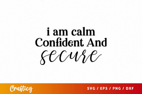 I am calm confident and secure SVG Design SVG Designangry 