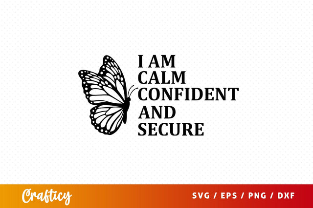 I am calm confident and secure SVG Design SVG Designangry 
