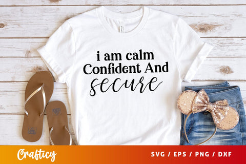 I am calm confident and secure SVG Design SVG Designangry 