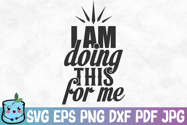 I Am Doing This For Me SVG MintyMarshmallows 