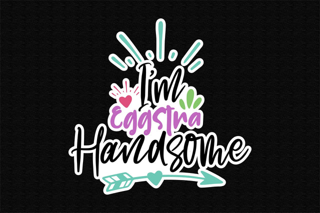 I am Eggstra Handsome SVG orpitasn 