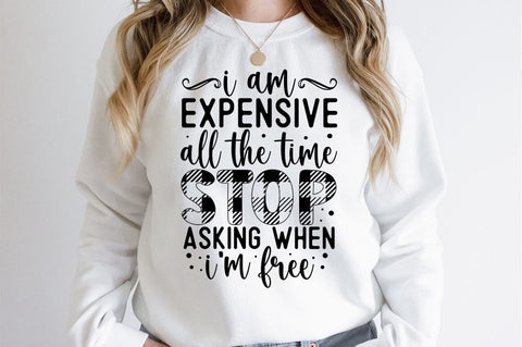 I am expensive all the time stop asking when i am free SVG Design SVG Designangry 