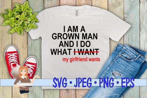 I Am Grown Man I Do What My Girlfriend Wants SVG Family Creations 