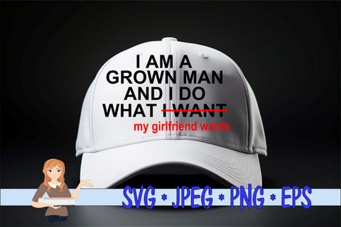 I Am Grown Man I Do What My Girlfriend Wants SVG Family Creations 