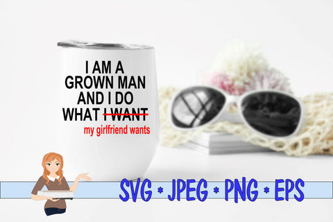 I Am Grown Man I Do What My Girlfriend Wants SVG Family Creations 