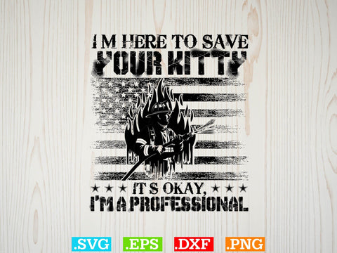I Am Here To Save Your Kitty It Is Okay I Am A Professional Shirt SVG Creativeart88 