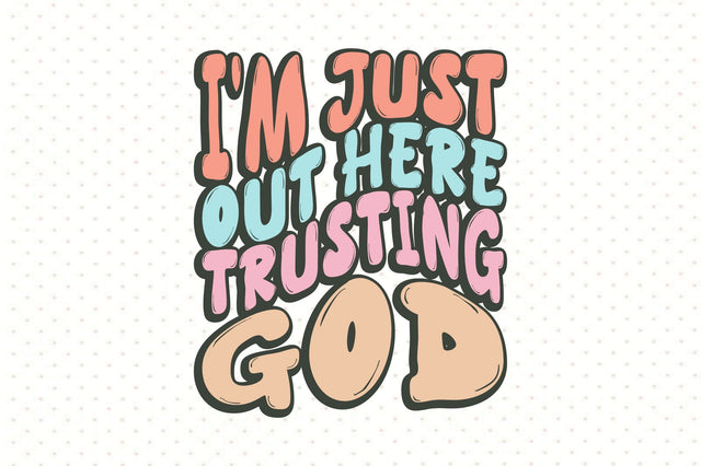 I am Just out Here Trusting God svg SVG orpitasn 