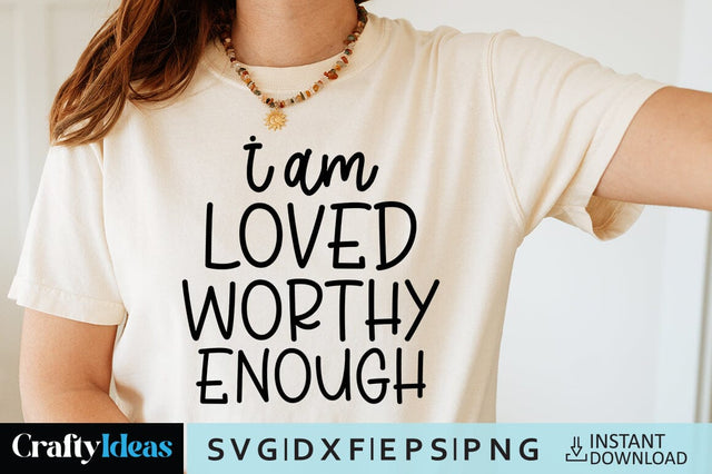 I am loved worthy enough SVG Crafty Ideas 