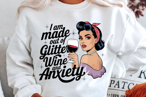 I Am Made out of Glitter Wine and Anxiety Sublimation Design Sublimation Regulrcrative 