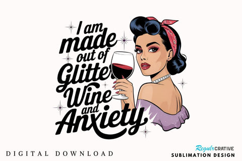 I Am Made out of Glitter Wine and Anxiety Sublimation Design Sublimation Regulrcrative 