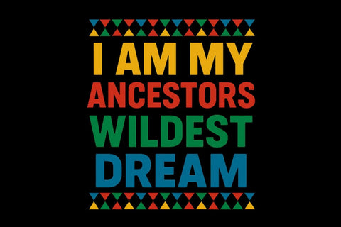 I Am My Ancestors Wildest Dream Juneteenth PNG Printable File Sublimation Creativedesigntee 
