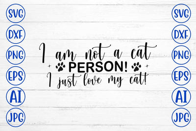 I am not a cat person! I just love my cat! SVG Cut File SVG Syaman 