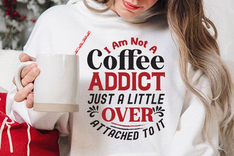 I Am Not A Coffee Addict Just A Little Over Attached To It SVG Angelina750 