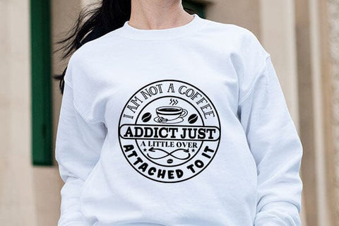 I Am Not A Coffee Addict Just A Little Over Attached To It SVG Angelina750 