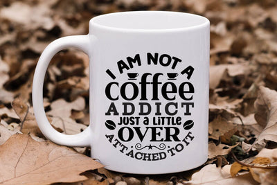 I Am Not A Coffee Addict Just A Little Over Attached To It SVG Angelina750 