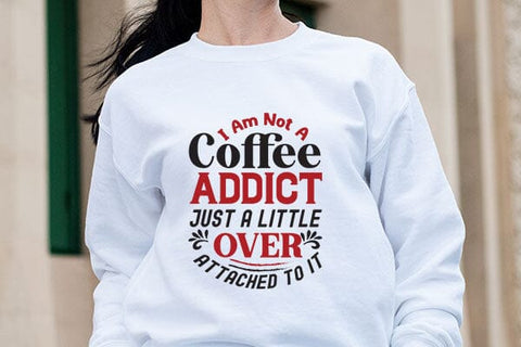 I Am Not A Coffee Addict Just A Little Over Attached To It SVG Angelina750 