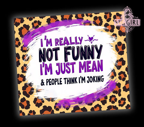 I Am Not Funny, Sassy Cowhide Tumbler, 20oz Tumbler Wrap, Sublimation PNG, Funny Cowgirl Gift, Mean But Cute Design, Digital Download Sublimation SvggirlplusArt 