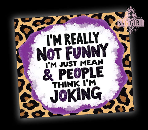 I Am Not Funny, Sassy Cowhide Tumbler, 20oz Tumbler Wrap, Sublimation PNG, Funny Cowgirl Gift, Mean But Cute Design, Digital Download Sublimation SvggirlplusArt 