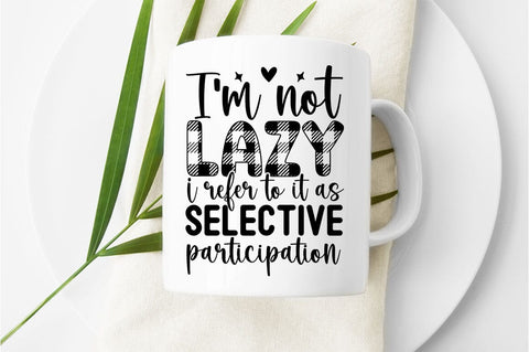 I am not lazy i refer to it as selective participation SVG Design SVG Designangry 