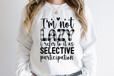 I am not lazy i refer to it as selective participation SVG Design SVG Designangry 