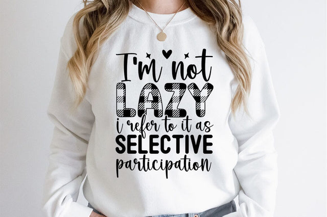 I am not lazy i refer to it as selective participation SVG Design SVG Designangry 
