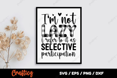 I am not lazy i refer to it as selective participation SVG Design SVG Designangry 