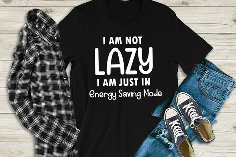 I Am Not Lazy I Sassy Tshirt SVG I Funny SVG I Humor SVG SVG Happy Printables Club 