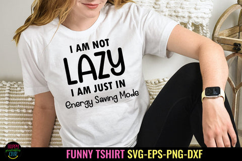 I Am Not Lazy I Sassy Tshirt SVG I Funny SVG I Humor SVG SVG Happy Printables Club 