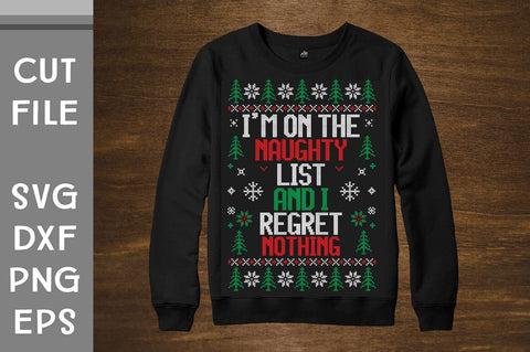 I am on the naughty list and i regret nothing Ugly Sweater design SVG Svgcraft 