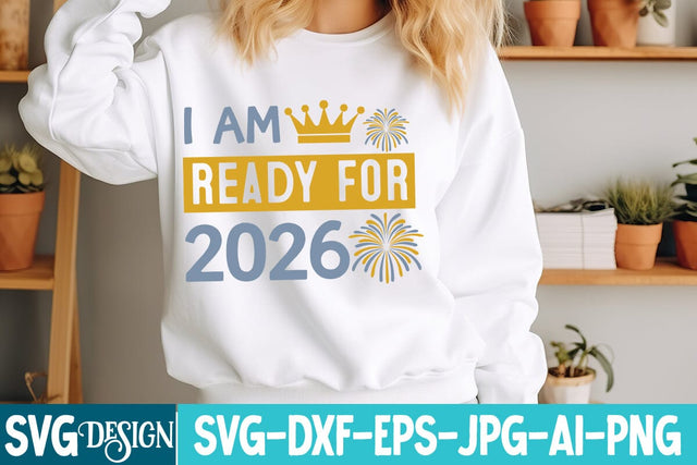 I am Ready For 2026 SVG Design,New Year svg Design,New Year SVG Design,New Year 2026 SVG Bundle SVG BlackCatsMedia 