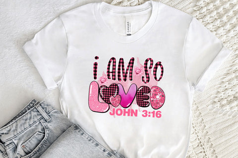 I am so loved john 316 png design Sublimation Regulrcrative 
