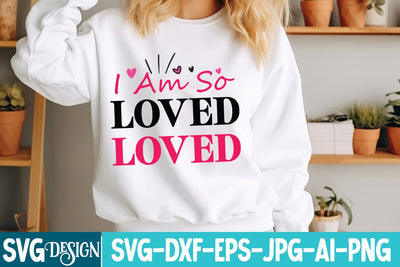 I am So Loved Svg Cut File,I am So Loved Sublimation Design,Valentine svg design,Valentine's Day svg,Valentine T-Shirt Design,Love Svg Design SVG BlackCatsMedia 