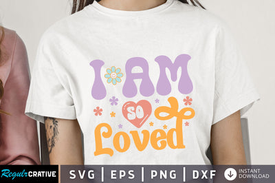 I am so loved Svg Design SVG Regulrcrative 