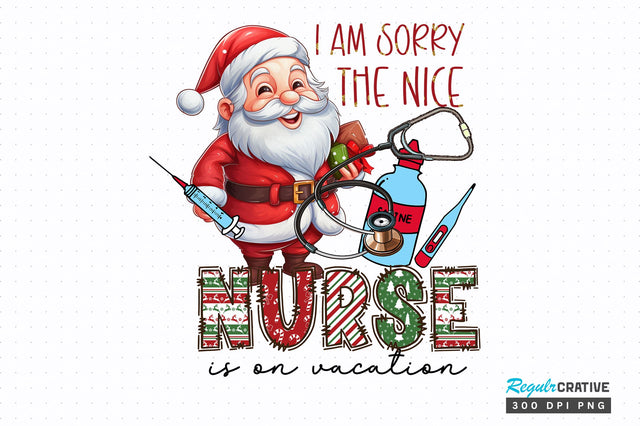 I am sorry the nice nurse is on vacation png design Sublimation Regulrcrative 