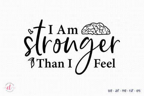 I Am Stronger Than I Feel - Mental Health SVG SVG CraftLabSVG 