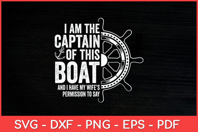 I Am The Captain Of This Boat Sailboat Sail Boating Funny Svg Design SVG artprintfile 