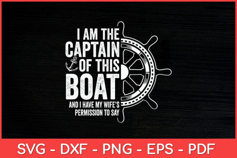 I Am The Captain Of This Boat Sailboat Sail Boating Funny Svg Design SVG artprintfile 