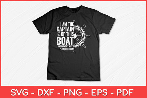 I Am The Captain Of This Boat Sailboat Sail Boating Funny Svg Design SVG artprintfile 
